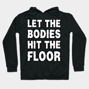 Let The Bodies Hit The Floor Hoodie